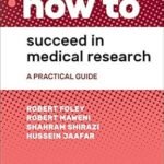 How to Succeed in Medical Research: A Practical Guide (Color)