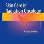 Skin Care in Radiation Oncology: A Practical Guide (Color)
