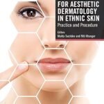 Essentials for Aesthetic Dermatology in Ethnic Skin: Practice and Procedure (Color)
