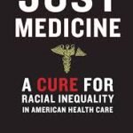 Just Medicine: A Cure for Racial Inequality in American Health Care (Color)
