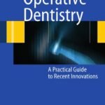 Operative Dentistry: A Practical Guide to Recent Innovations (Color)