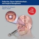 Endoscopic Pituitary Surgery: Endocrine, Neuro-Ophthalmologic, and Surgical Management (Color)