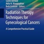 Radiation Therapy Techniques for Gynecological Cancers: A Comprehensive Practical Guide (Color)
