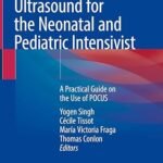 Point-of-Care Ultrasound for the Neonatal and Pediatric Intensivist: A Practical Guide on the Use of POCUS (Color)