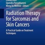 Radiation Therapy for Sarcomas and Skin Cancers: A Practical Guide on Treatment Techniques (Color)