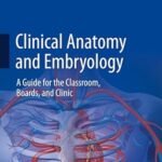 Clinical Anatomy and Embryology: A Guide for the Classroom, Boards, and Clinic (Color)