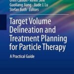 Target Volume Delineation and Treatment Planning for Particle Therapy: A Practical Guide (Color)
