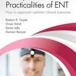 Principles and Practicalities of ENT: How to approach common clinical scenarios (Color)