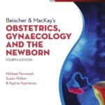 Beischer & MacKay's Obstetrics, Gynaecology and the Newborn (Color)