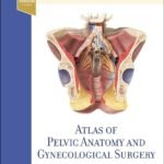 Atlas of Pelvic Anatomy and Gynecologic Surgery Part 1-2 (Color)