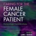 Caring for the Female Cancer Patient: Gynecologic Considerations (Color)