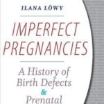 Imperfect Pregnancies: A History of Birth Defects and Prenatal Diagnosis (B&W)