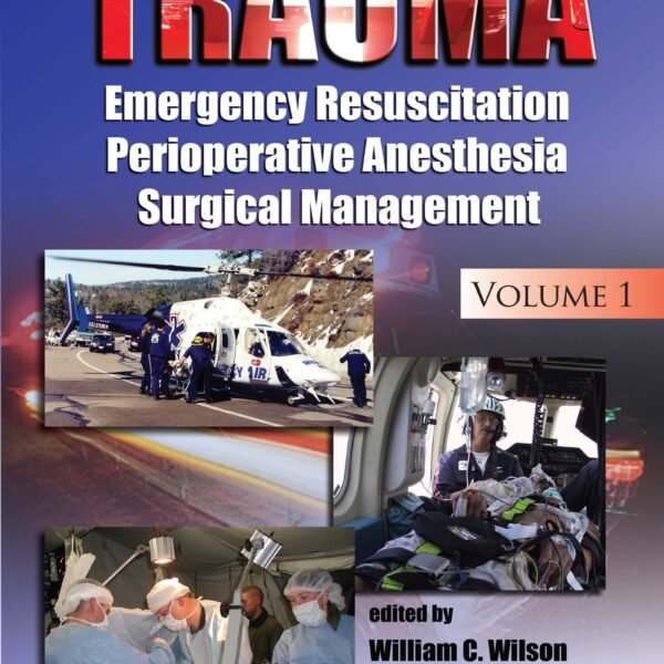 Trauma: Resuscitation, Perioperative Management, and Critical Care Volume 1-4