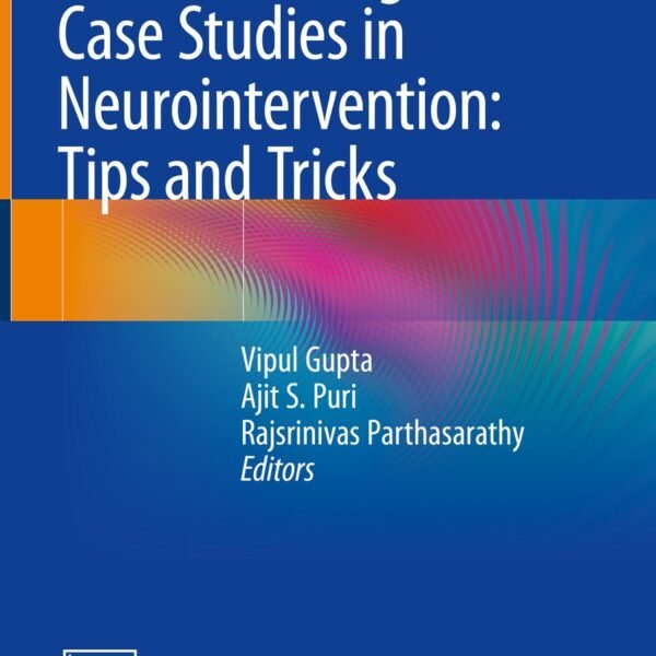 100 Interesting Case Studies in Neurointervention: Tips and Tricks (Color)