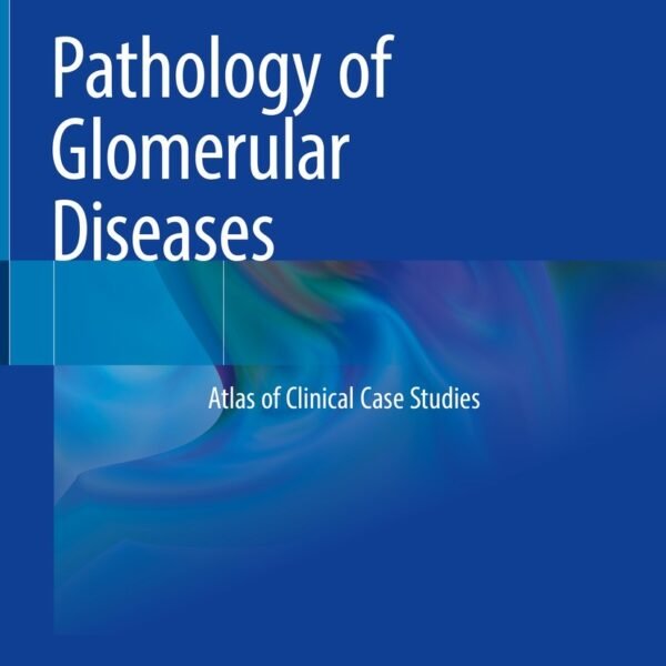 Pathology of Glomerular Diseases: Atlas of Clinical Case Studies (Color)