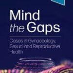 Mind the Gaps: Cases in Gynaecology, Sexual and Reproductive Health (Color)