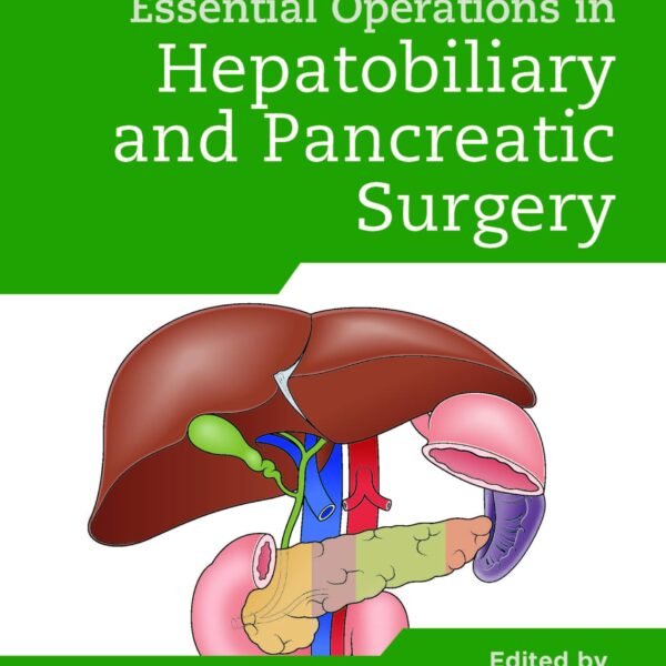 Bailey & Love's Essential Operations in Hepatobiliary and Pancreatic Surgery Volume 1-2 (Color)