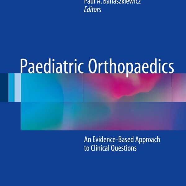 Paediatric Orthopaedics : An Evidence-Based Approach to Clinical Questions (Color)