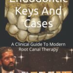 Endodontic Keys And Cases: A Clinical Guide To Modern Root Canal Therapy (Color)