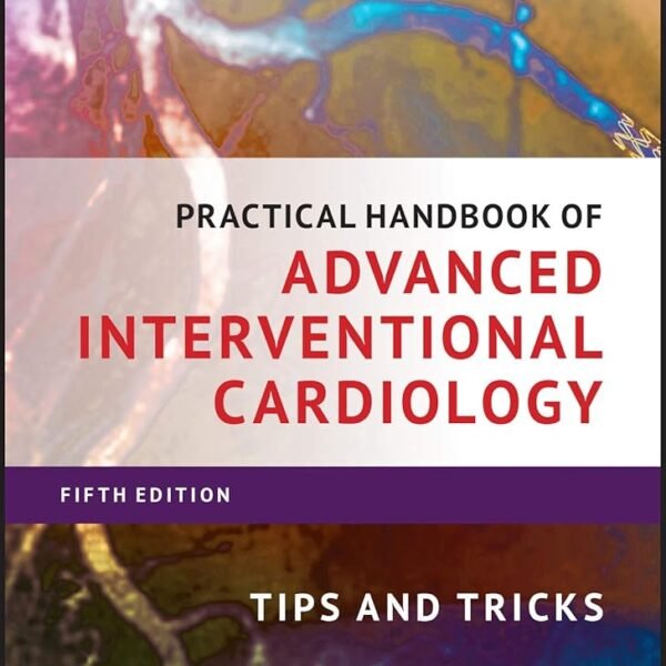 Practical Handbook of Advanced Interventional Cardiology: Tips and Tricks Volume 1-2 (Color)