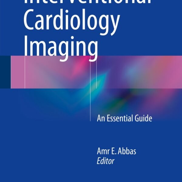 Interventional Cardiology Imaging: An Essential Guide (Color)