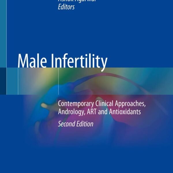 Male Infertility Contemporary Clinical Approaches, Andrology, ART and Antioxidant (Color)