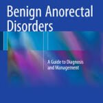 Benign Anorectal Disorders A Guide to Diagnosis and Management (Color)
