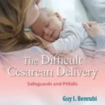 The Difficult Cesarean Delivery: Safeguards and Pitfalls (Color)