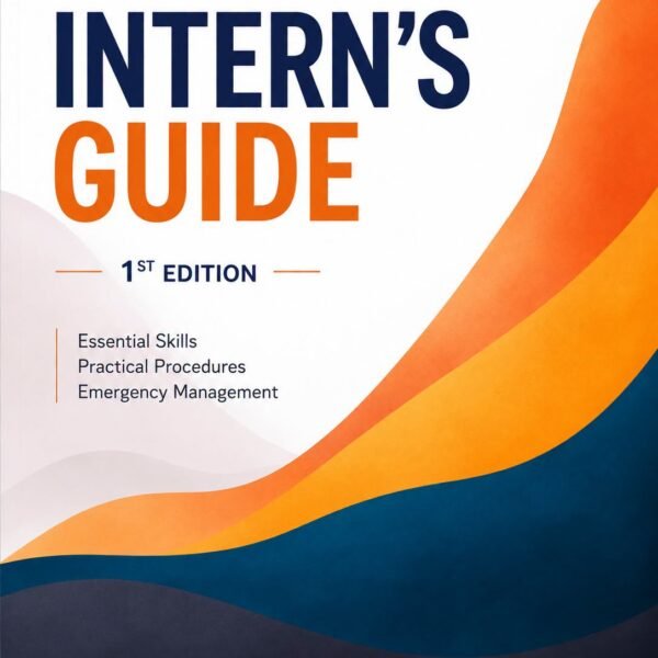Intern's Guide: A Practical Handbook for Intern Doctors