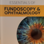 Essential Of Fundoscopy & Ophthalmology