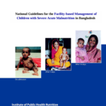 National Guidelines for the Facility-based Management of Children with Severe Acute Malnutrition in Bangladesh (Color)